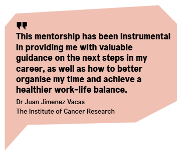 A light orange speech bubble containing the text "This mentorship has been instrumental in providing me with valuable guidance on the next steps in my career, as well as how to better organise my time and achieve a healthier work-life balance." Dr Juan Jimenez Vacas - The Institute of Cancer Research